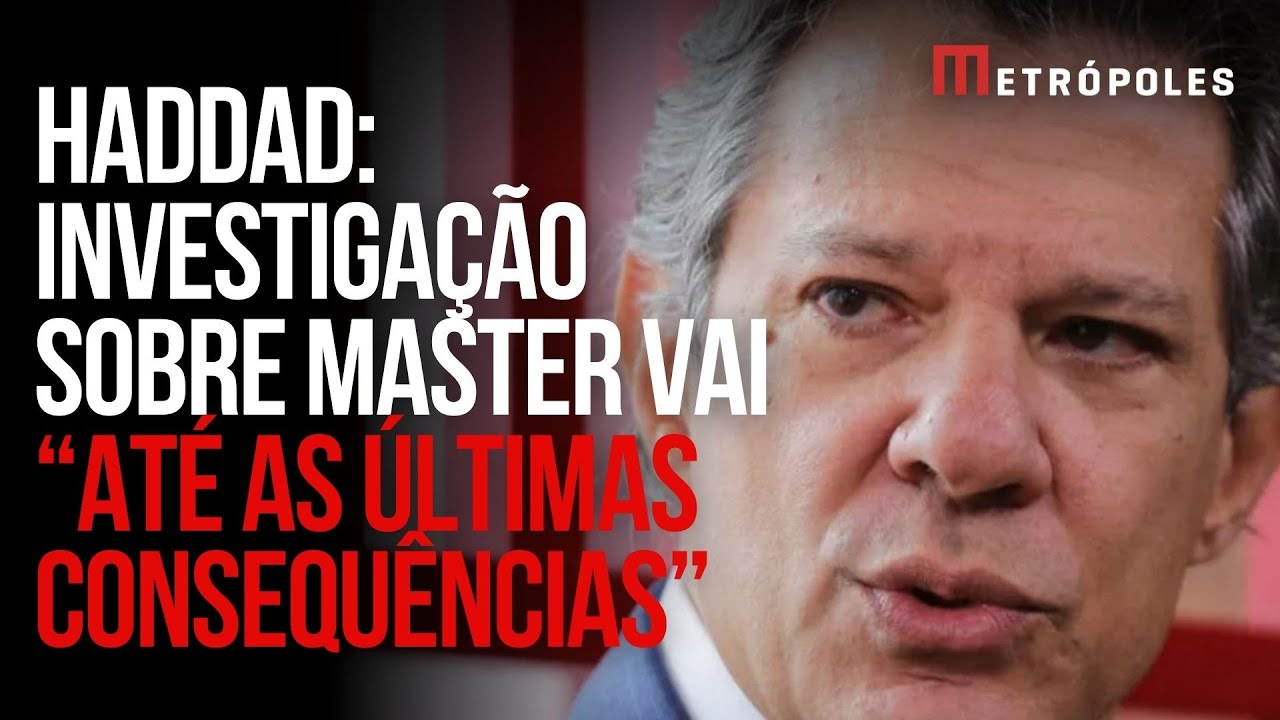 Haddad diz que investigação do caso Master vai “até às últimas consequências”