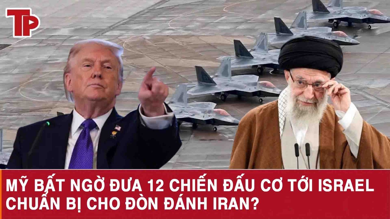 Mỹ bất ngờ đưa 12 chiến đấu cơ tới Israel, chuẩn bị cho đòn đánh Iran?