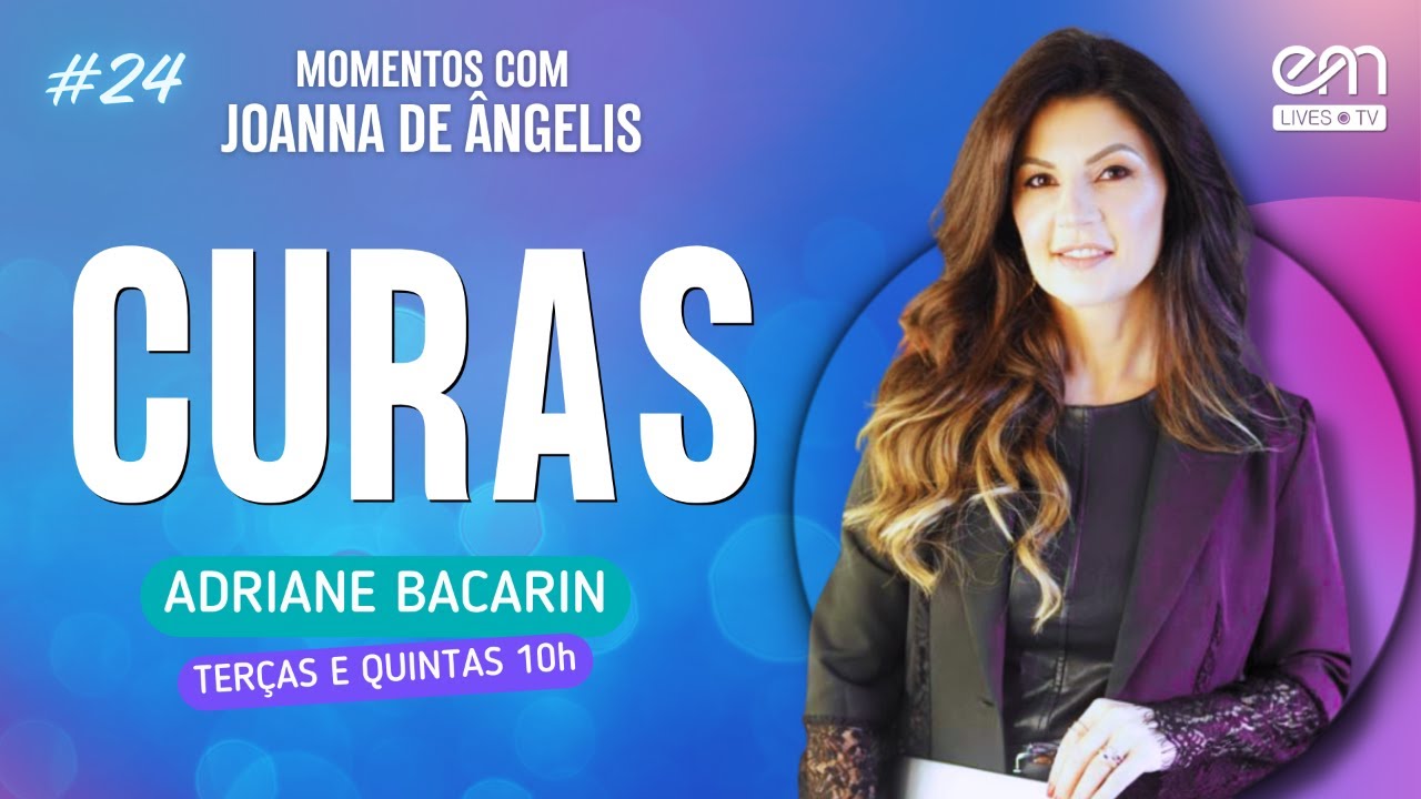 CURAS | MOMENTOS COM JOANNA DE ÂNGELIS #24 | Adriane Bacarin | EM Lives TV