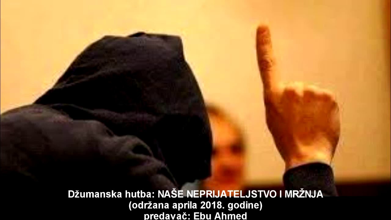 Hutba: Naše neprijateljstvo i mržnja - Ebu Ahmed