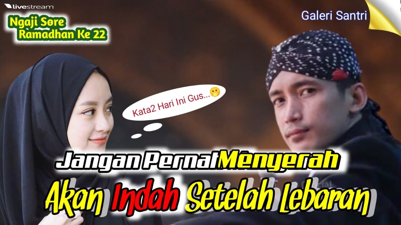 JANGAN PERNAH  MENYERAH LEBARANE DELA MANING II NGAJI SORE PUASA ke 22 II GUS ULINNUHA II - #22