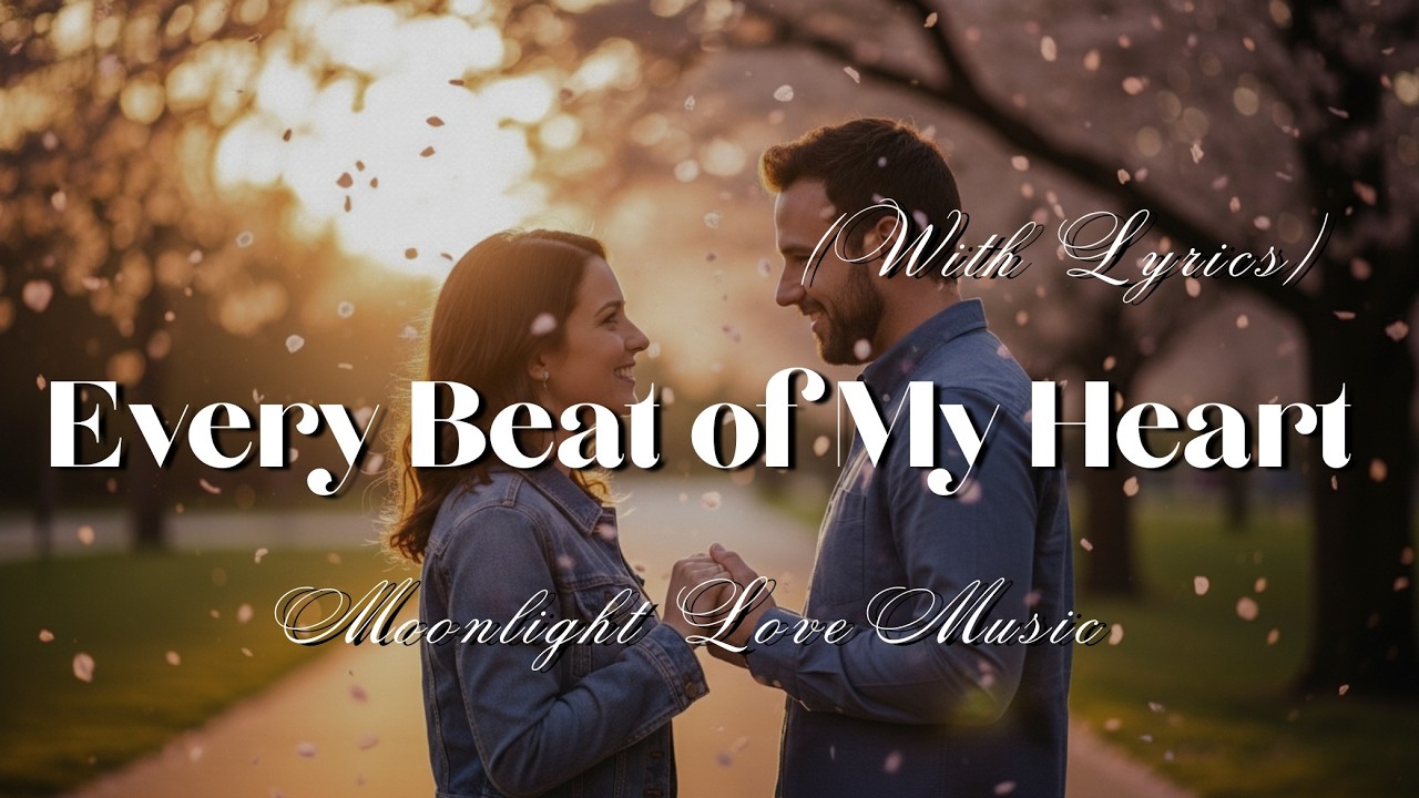 Every Beat of My Heart - Soft Romantic Ballad for Quiet Nights (Lyrics)