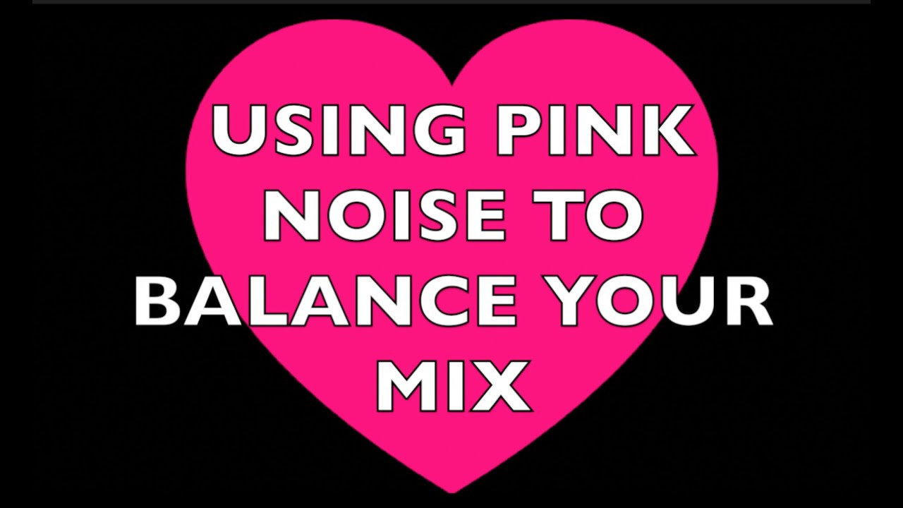 Using Pink Noise To Balance Your Mix (Production Tutorial)