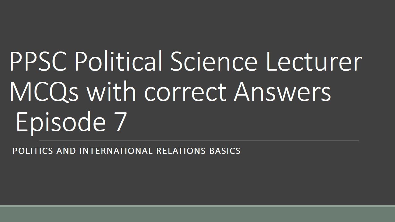 Political Science Lecturer MCQs with correct Answers, Episode 7