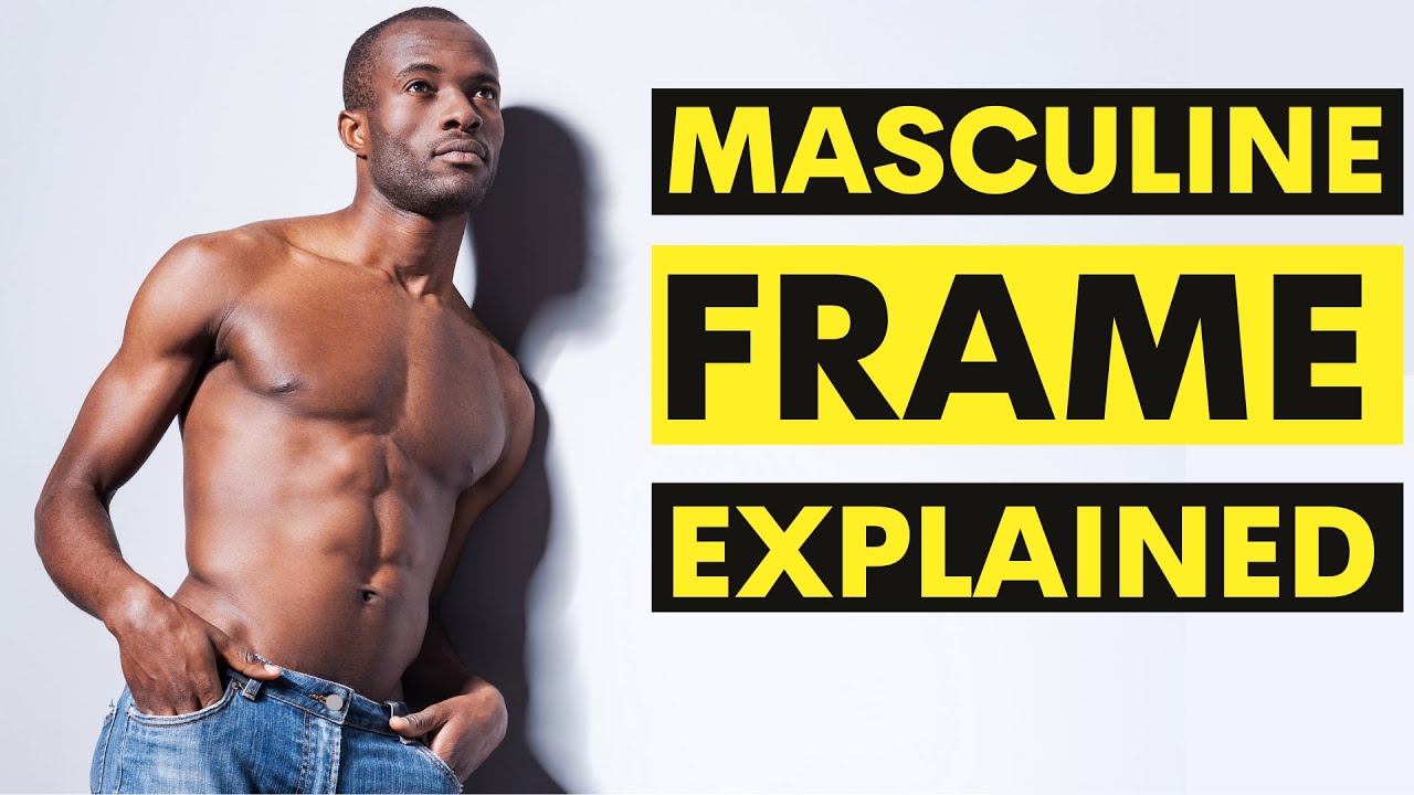 Masculine Frame Explained | How to Maximise Masculine Energy