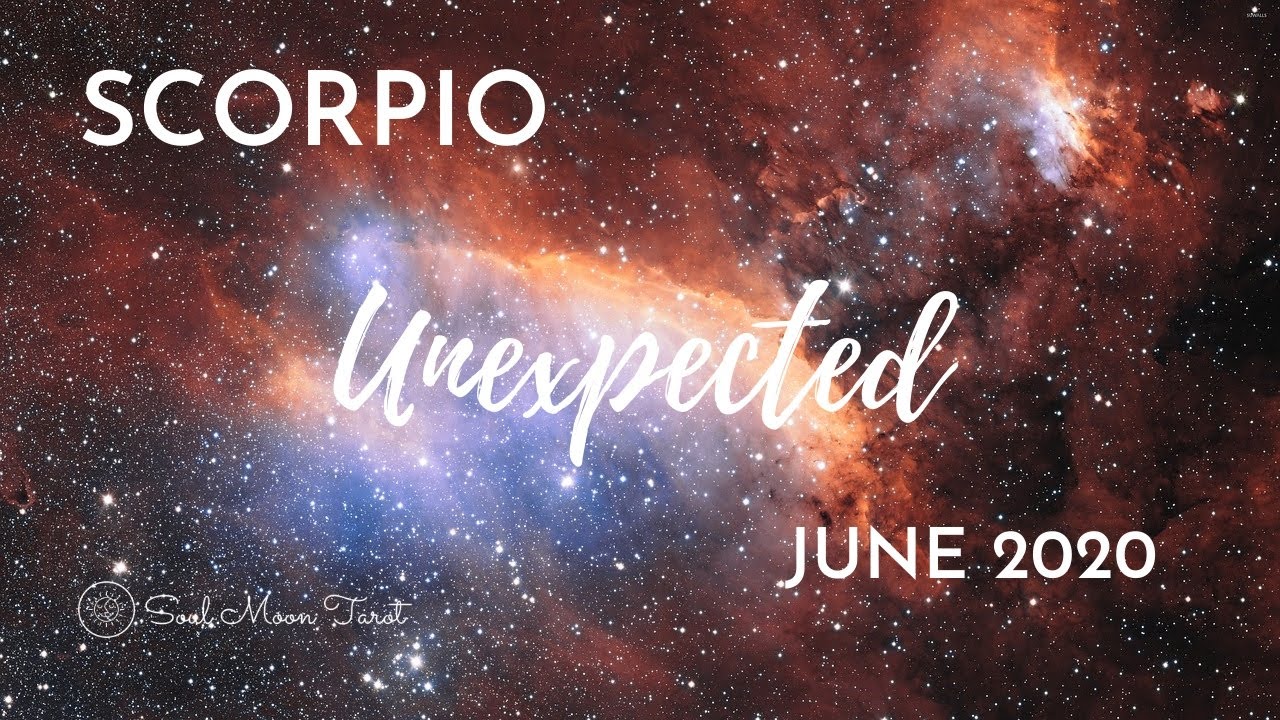 SCORPIO: The Unexpected  . . . June 2020 | Soul Moon Tarot