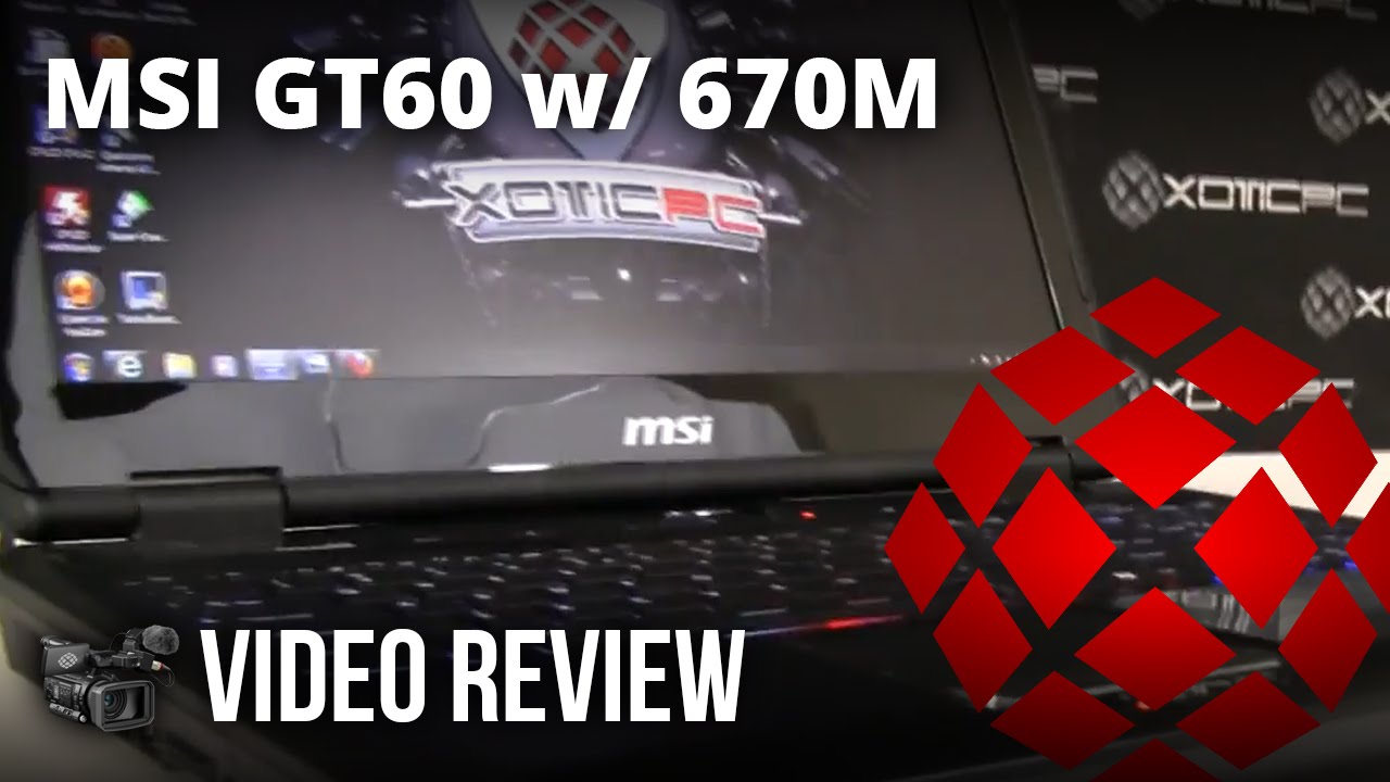 MSI GT60 (004US) [Ivy Bridge i7-3610QM / GTX 670M] Video Review by XOTIC PC