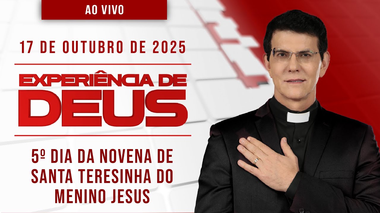 EXPERI&Ecirc;NCIA DE DEUS | 17/10/25 | 5&ordm; DIA DA NOVENA DE SANTA TERESINHA DO MENINO JESUS