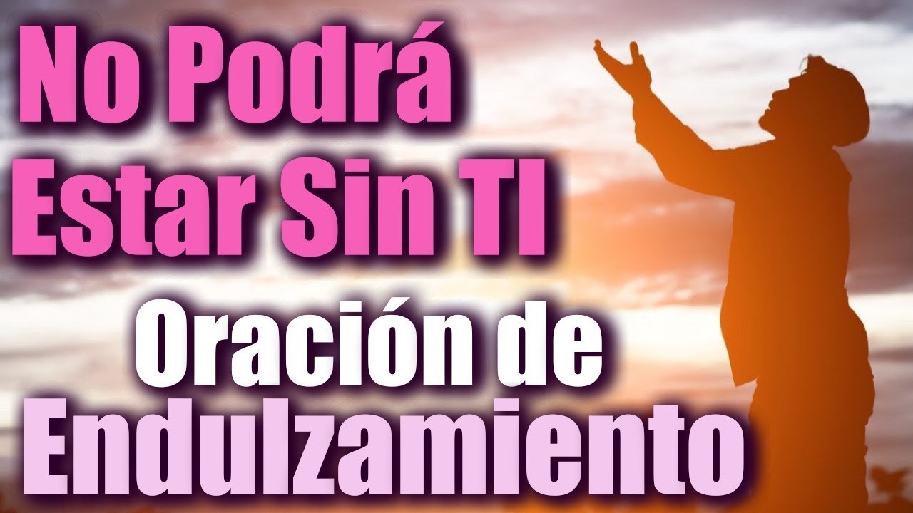 NO PODRÁ ESTAR SIN TI 🙏💞🙏 ORACIÓN para DESESPERAR SU CORAZÓN, SU MENTE y SU CUERPO