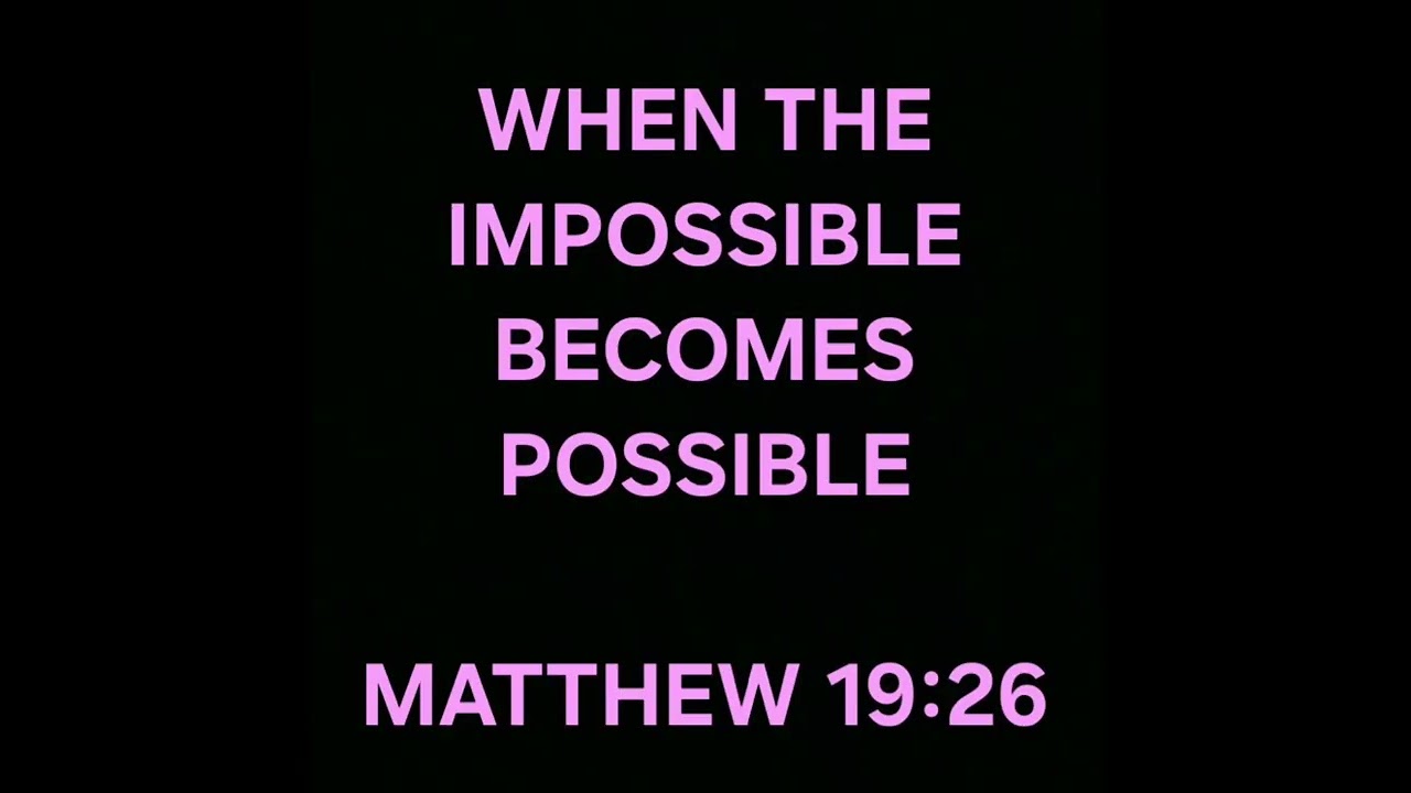 WHEN THE IMPOSSIBLE BECOMES POSSIBLE