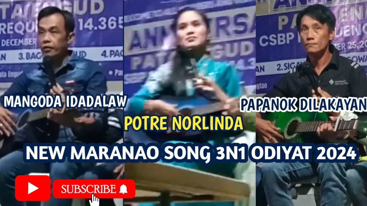 NEW MARANAO SONG 3N1 ODIYAT 2024 E MANGODA IDADALAW WITH POTRE NORLINDA AND PAPANOK DILAKAYAN