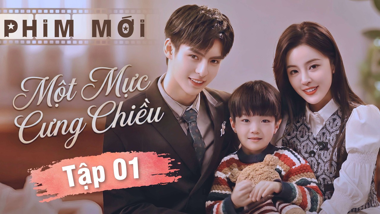 Phim Hay Mới Nhất 2026 | MỘT MỰC CƯNG CHIỀU - Tập 01 | Phim Tình Cảm Lãng Mạn | Phim Ngôn Tình 2026