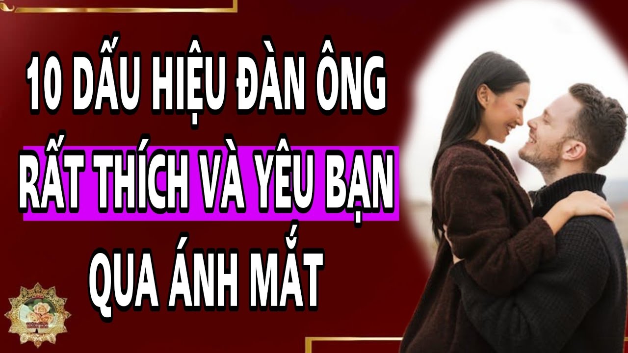 10 dấu hiệu đàn ông rất thích và yêu bạn qua ánh mắt - When men love