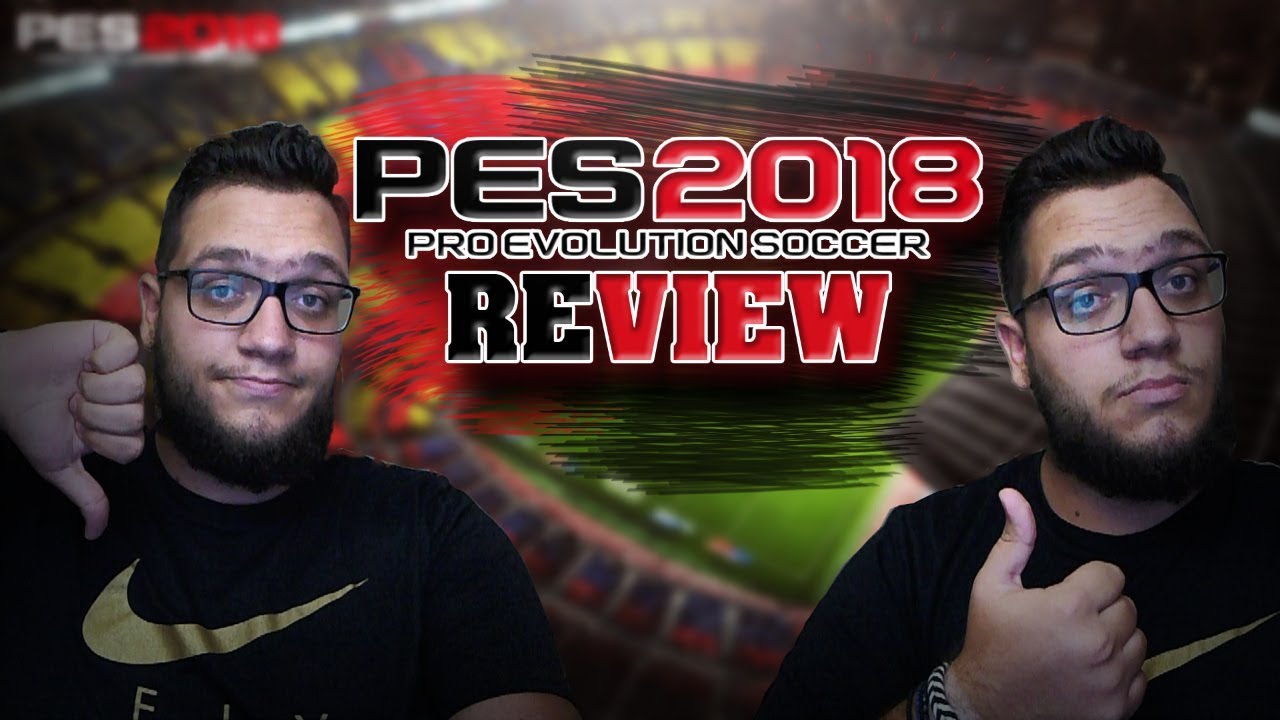 PES ΜΟΥ ΛΙΓΟ ΓΙΑ ΣΕΝΑ...(PES 2018 REVIEW)