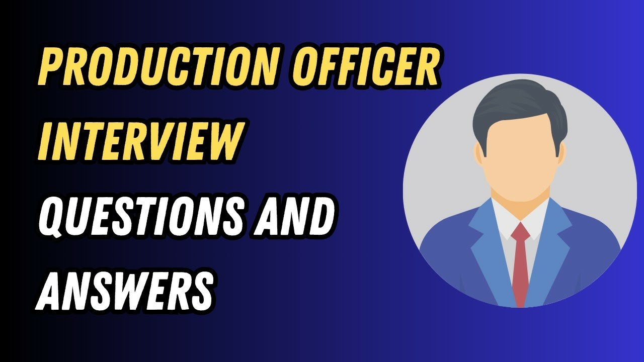 Production Officer Interview Questions and Answers