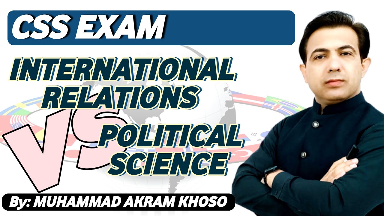 International Relations vs Political Science For CSS Exam | Muhammad Akram Khoso