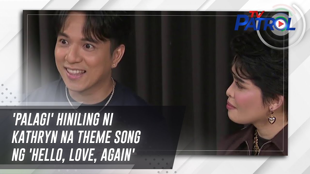 'Palagi' hiniling ni Kathryn na theme song ng 'Hello, Love, Again' | TV Patrol