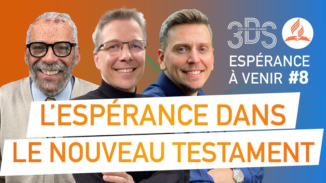 L’ESPÉRANCE DANS LE NOUVEAU TESTAMENT | 3DS Leçon 8 | Avec Marcel L., Eric B. et Léo L.