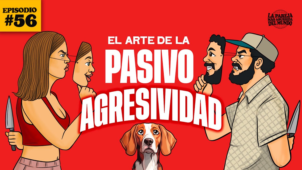 El arte de la pasivo-agresividad | EP 56