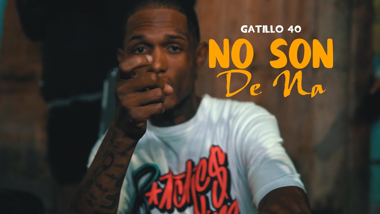 GATILLO 40 - NO SON DE NA (VIDEO OFICIAL)