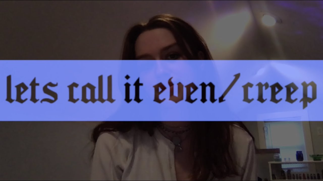 lets call it even/creep (acoustic mashup) by gilanares