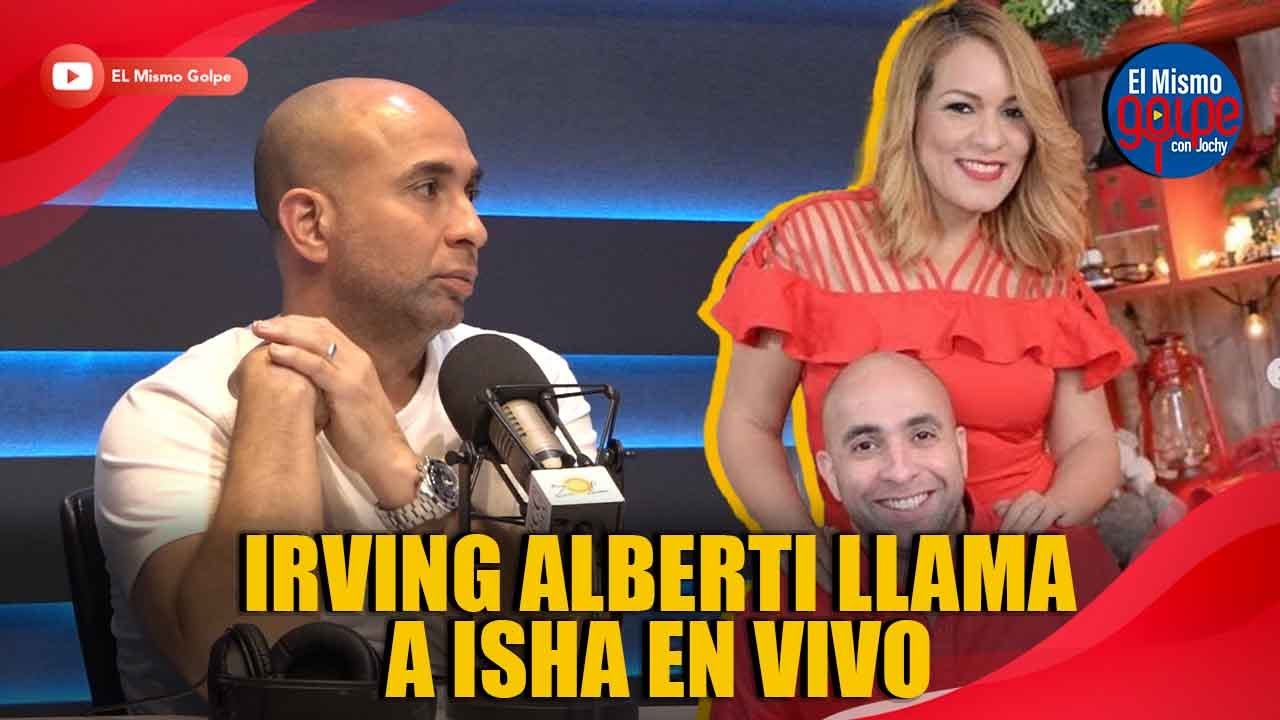 IRVING ALBERTI LLAMA A ISHA EN VIVO | EL MISMO GOLPE CON JOCHY
