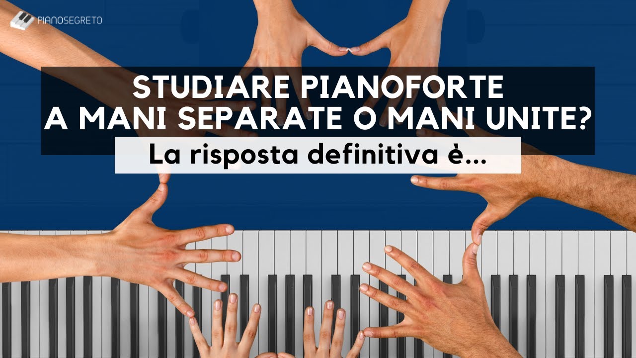 Bisogna studiare pianoforte a mani separate o unite? La risposta definitiva &egrave;...