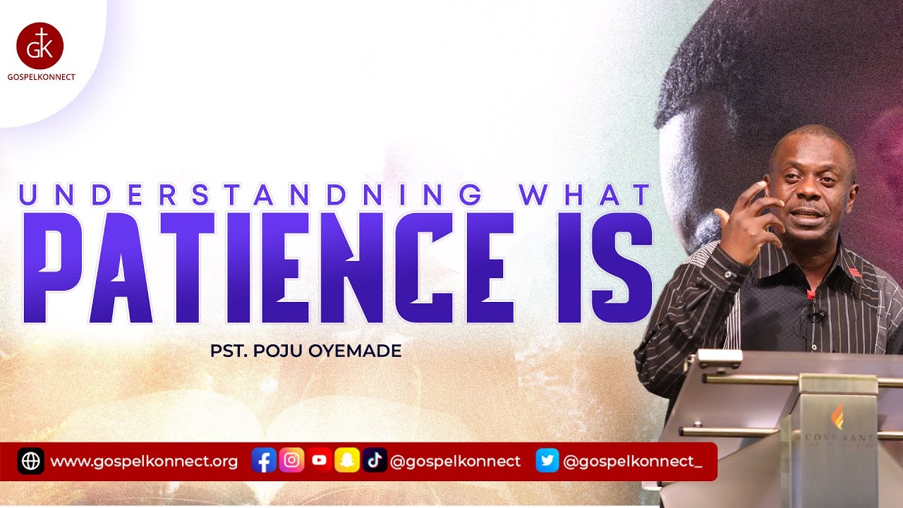 Understanding What Patience Is- Pastor Poju Oyemade