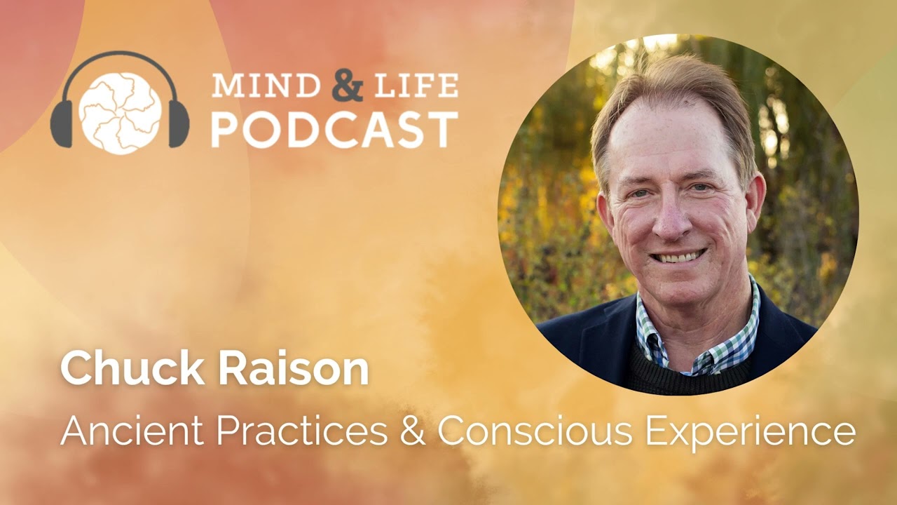 Mind & Life Podcast: Chuck Raison – Ancient Practices & Conscious Experience