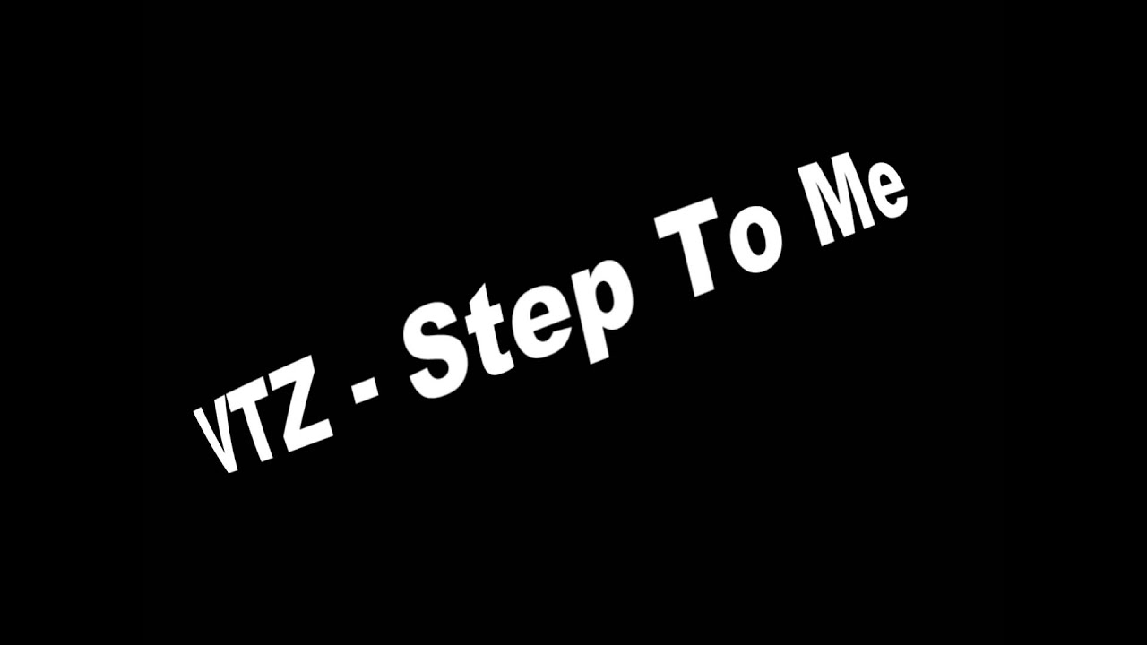 VTZ - Step To Me HD Quality Download ►DESCRIPTION◄