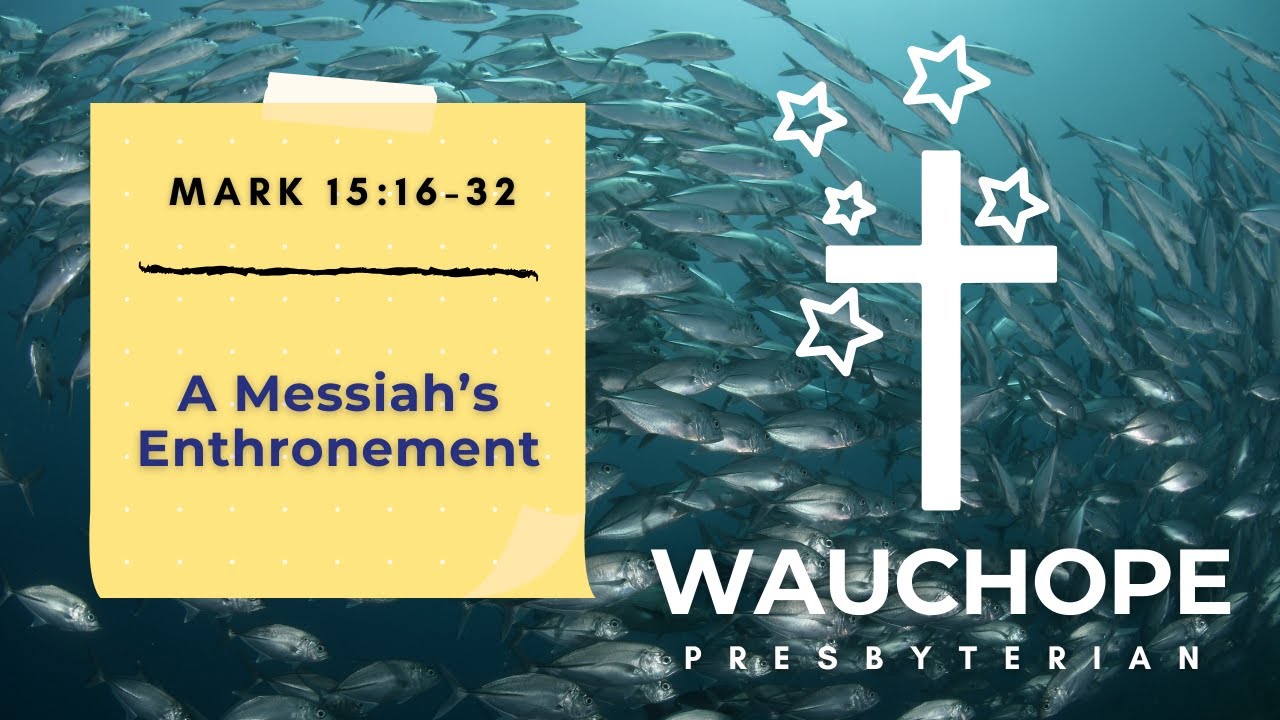 Mark 15:16-32 - A Messiah's Enthronement