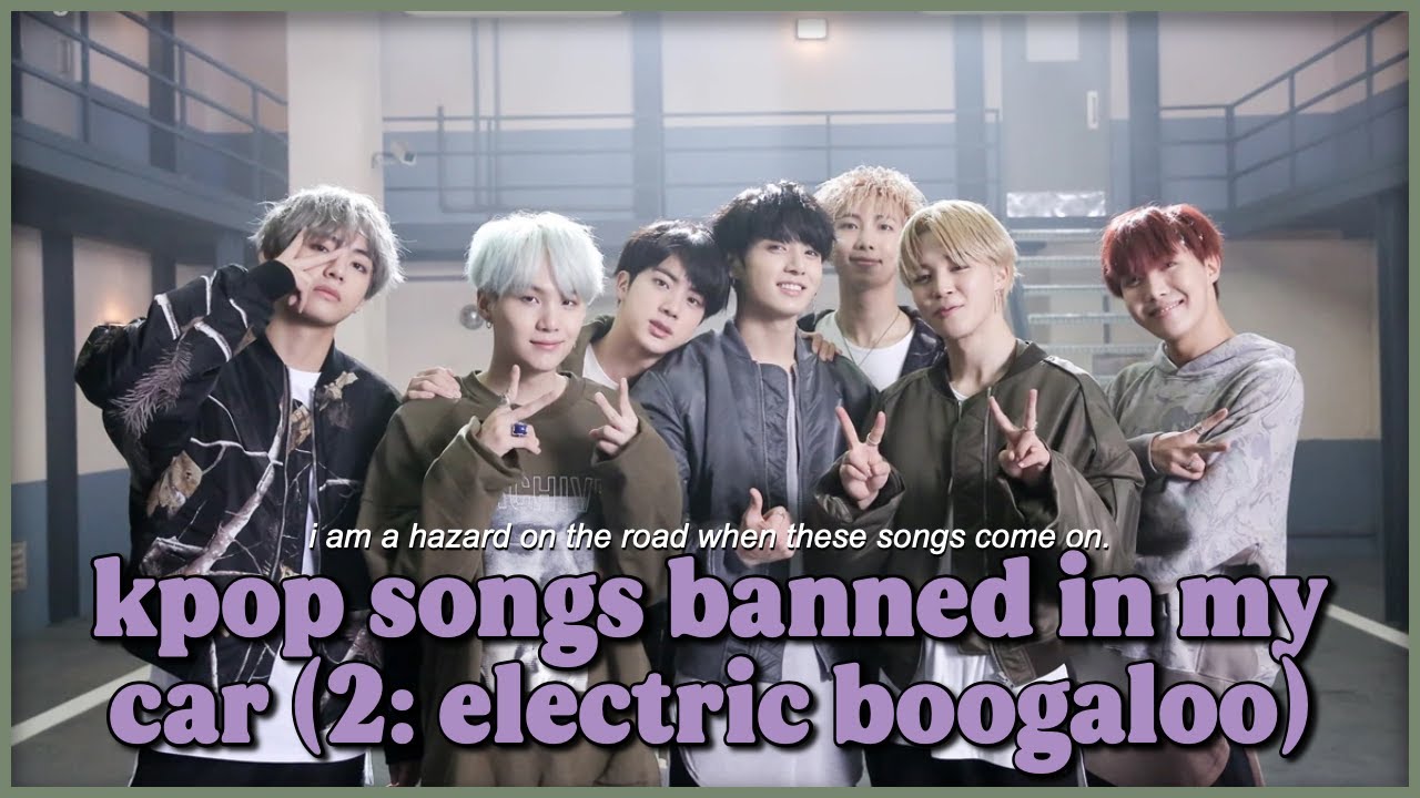 kpop songs banned in my car 2: electric boogaloo