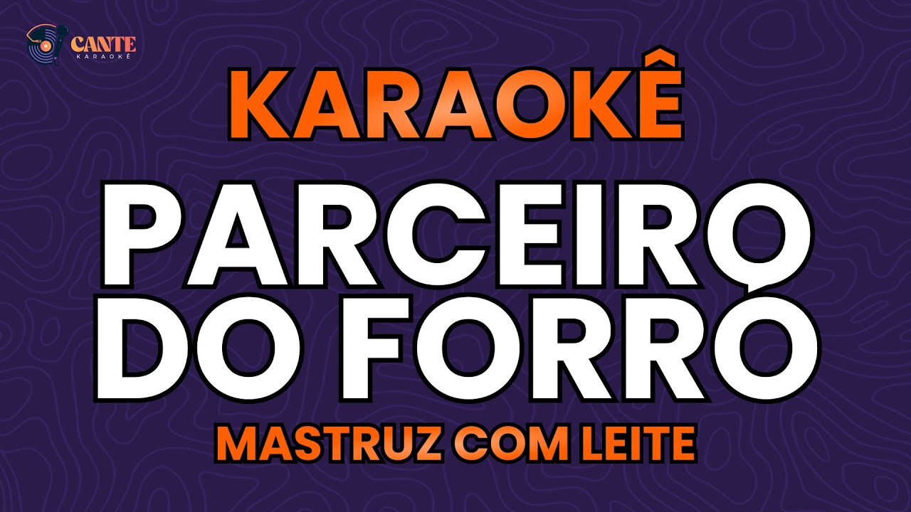 KARAOKÊ 🎤 - PARCEIRO DO FORRÓ - MASTRUZ COM LEITE