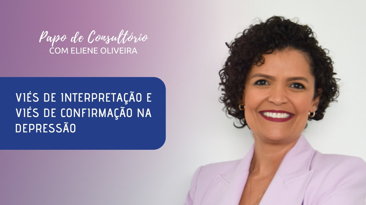 COMO É O VIÉS DE INTERPRETAÇÃO E VIÉS DE CONFIRMAÇÃO NO CASO DA DEPRESSÃO?