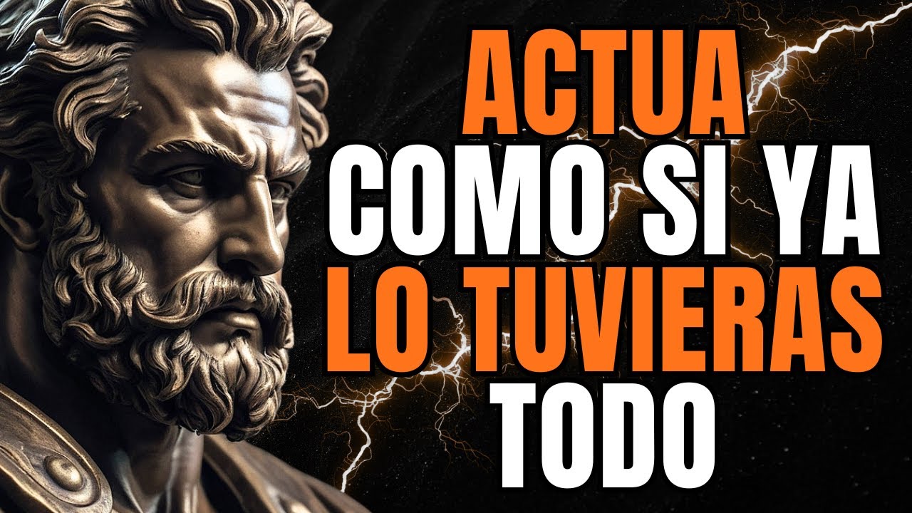 ACTÚA COMO SI YA LO TUVIERAS TODO | 10 LECCIONES DE ESTOICISMO