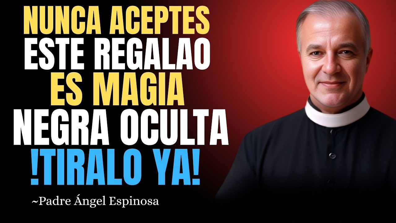 Si Alguien Te Regala ESTO, Tíralo Inmediatamente - Es Brujería Disfrazada 🧙🏻| PADRE ÁNGEL ESPINOSA