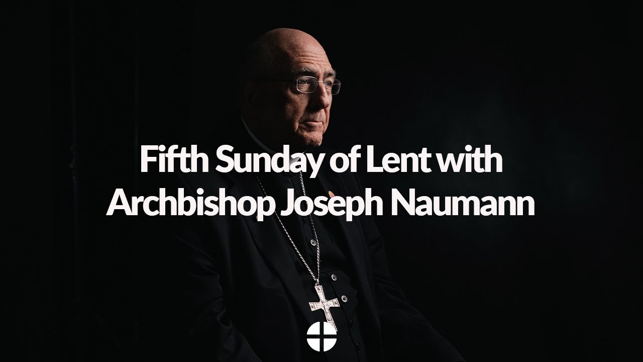 Fifth Sunday of Lent with Archbishop Joseph Naumann