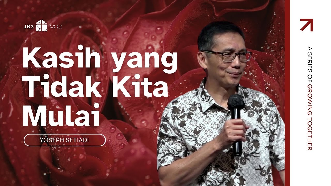 Kasih yang Tidak Kita Mulai - JB3 Church - Yoseph Setiadi
