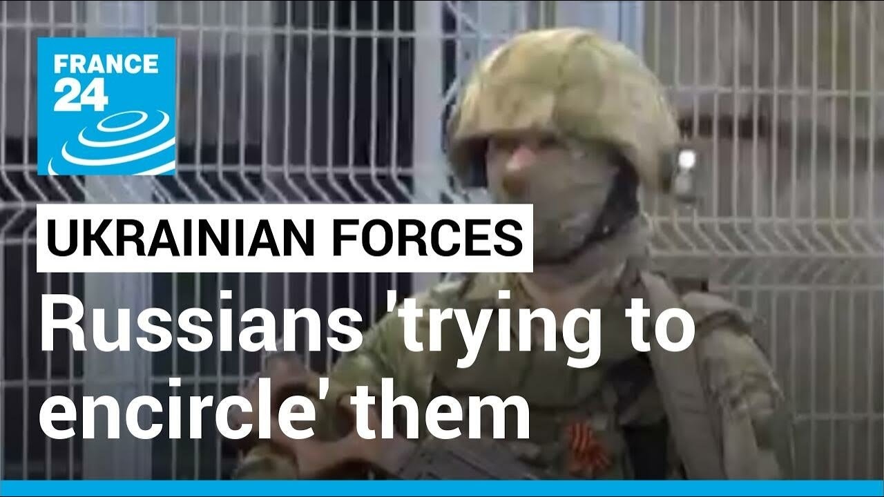 Russians 'trying to encircle' Ukrainian forces in Luhansk region &bull; FRANCE 24 English