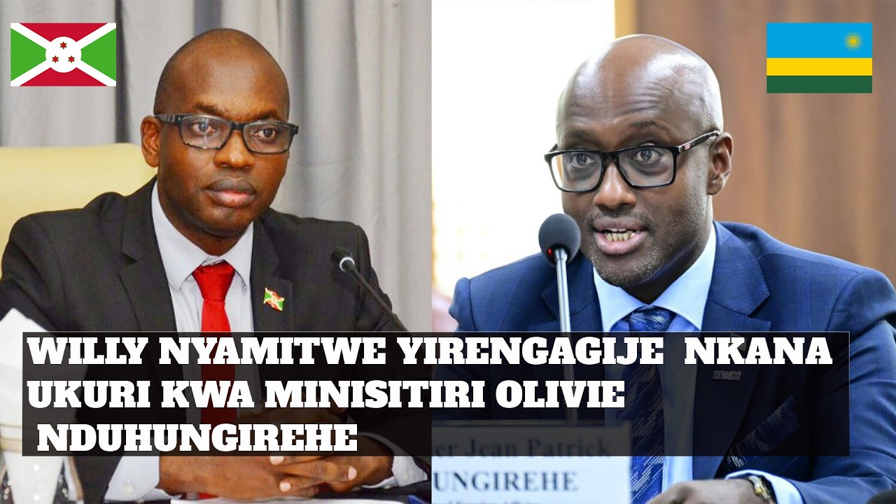 Burundi : Willy NYAMITWE  YIRENGAGIJE UKURI KWA Min Olivier NDUHUNGIREHE