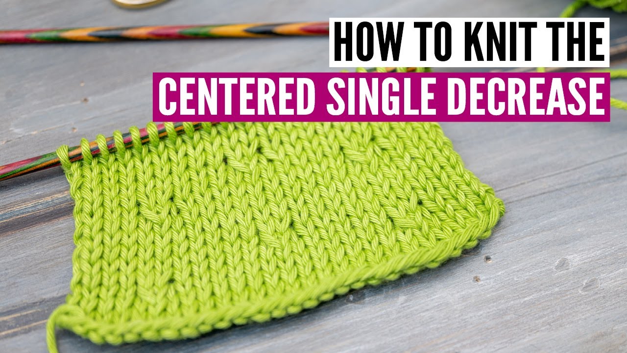 How to knit a centered single decrease -  2 easy ways