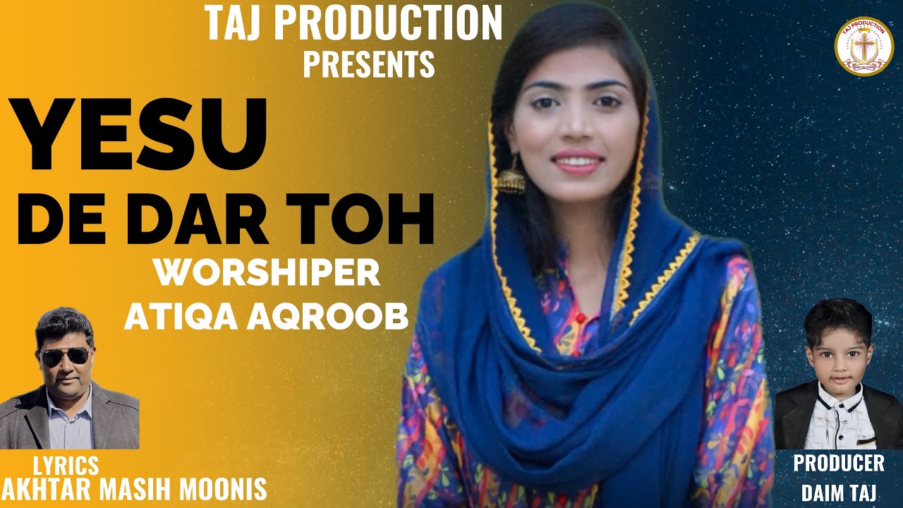 Masihi Geet || YESU DE DAR TOH || worshiper || ATIQA AQROOB || producer || DAIM TAJ