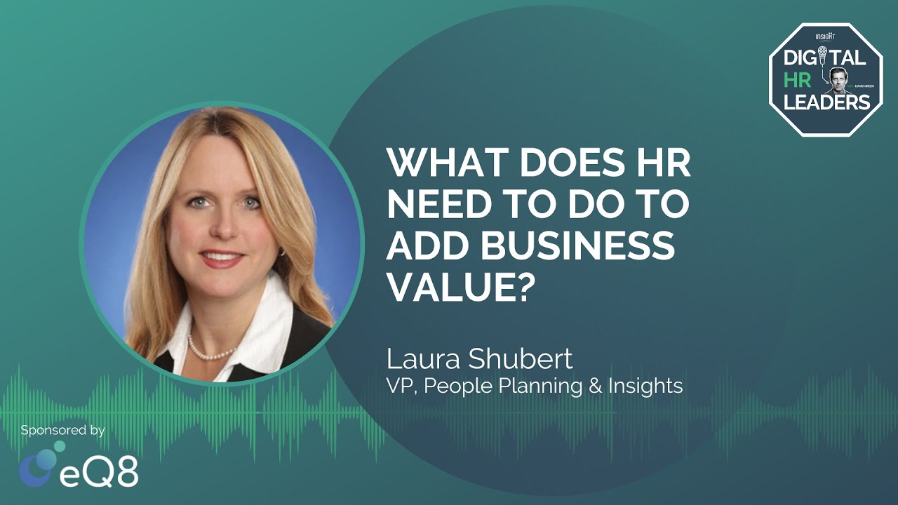 WHAT DOES HR NEED TO DO TO ADD BUSINESS VALUE? (Interview with Laura Shubert)