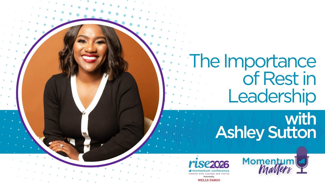 The Importance of Rest in Leadership with Ashley Sutton | Momentum Matters