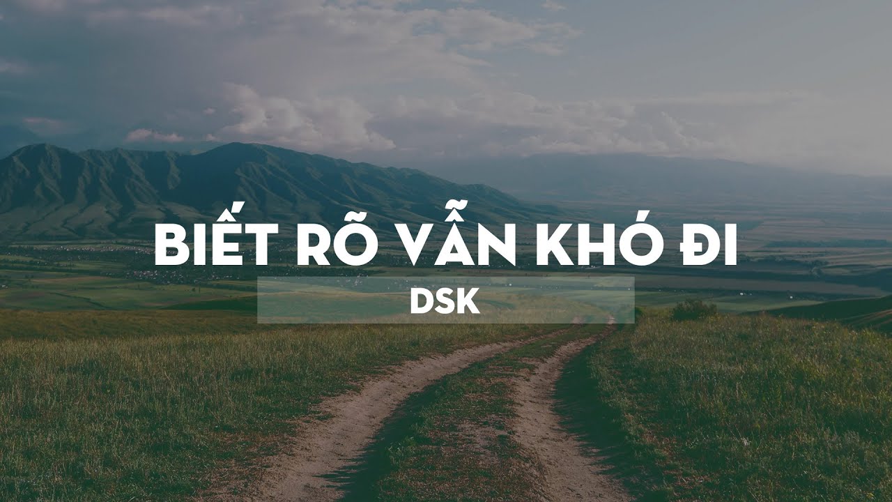 Biết r&otilde; vẫn kh&oacute; đi - DSK  [VRG]