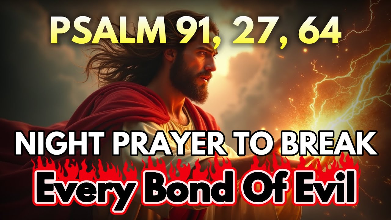[🙏NIGHT PRAYER] Psalm 91, 27, 64 — Most Powerful Prayers To Break The Bonds of Evil Tonight