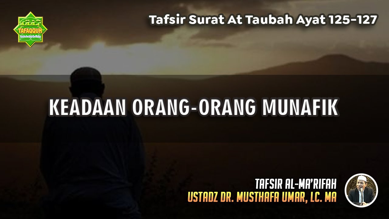 TAFSIR SURAT AT TAUBAH AYAT 125-127 | Ustadz Dr. Musthafa Umar, Lc., MA