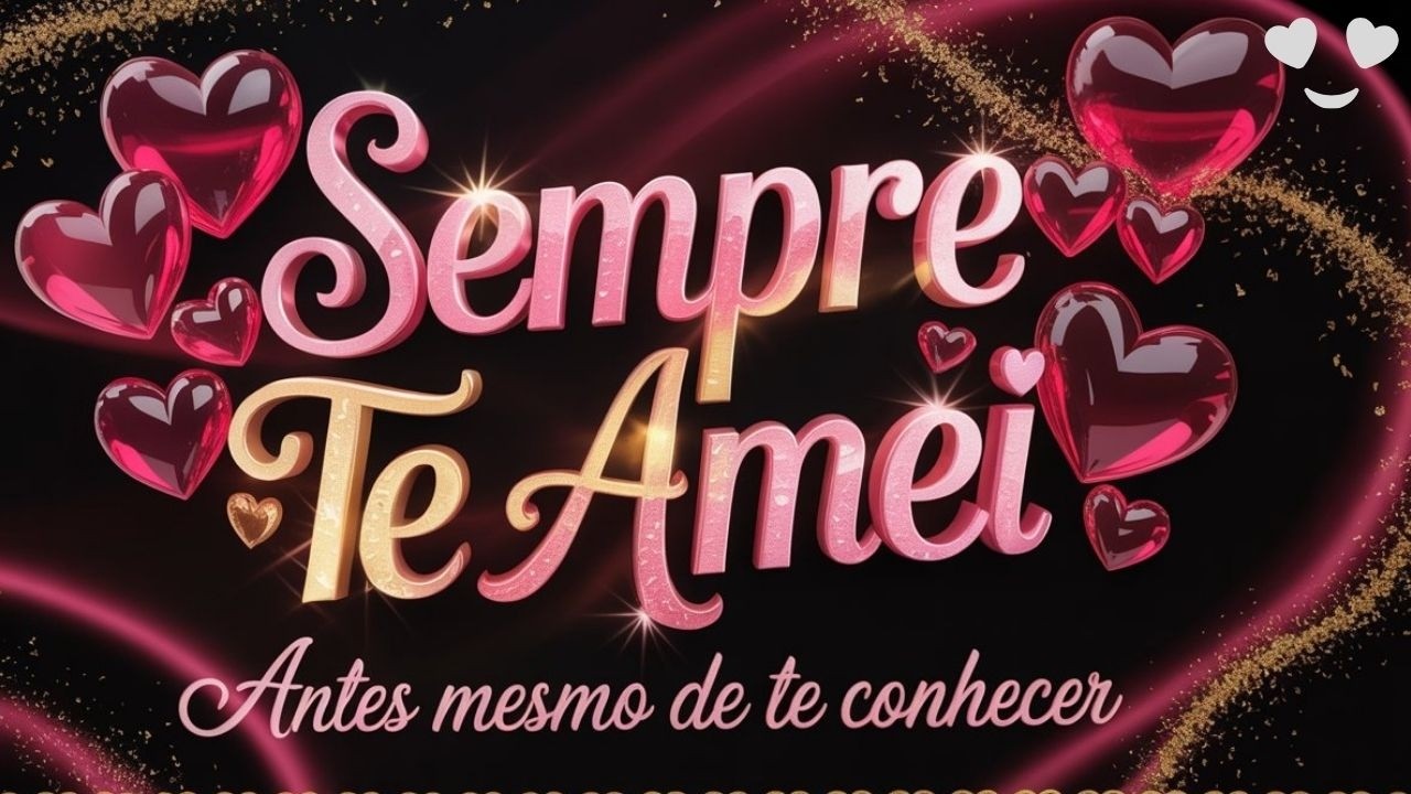 ❤️ DECLARAÇÃO DE AMOR QUE TOCA | SEMPRE TE AMEI MESMO ANTES DE TE CONHECER | MENSAGEM ROMÂNTICA