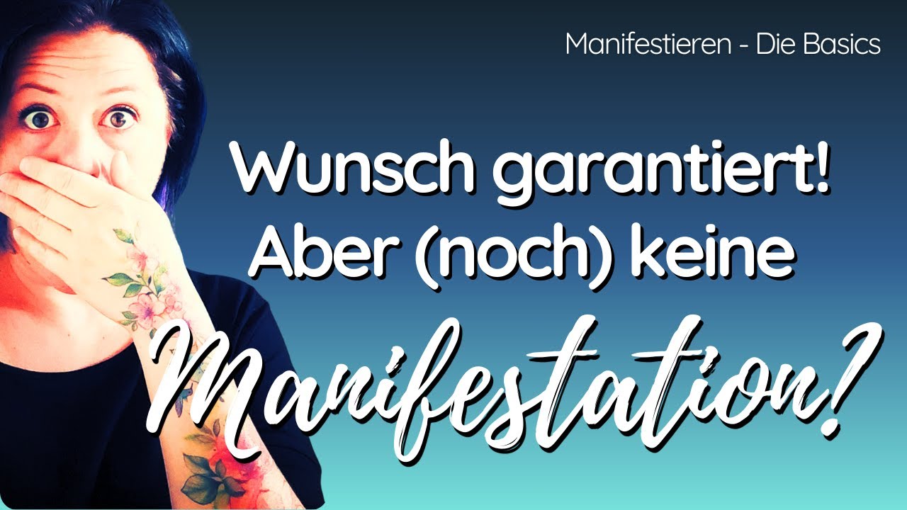 Manifestieren | Warum manifestiert sich was (noch) nicht? | Wünsche sind garantiert-was heißt das?