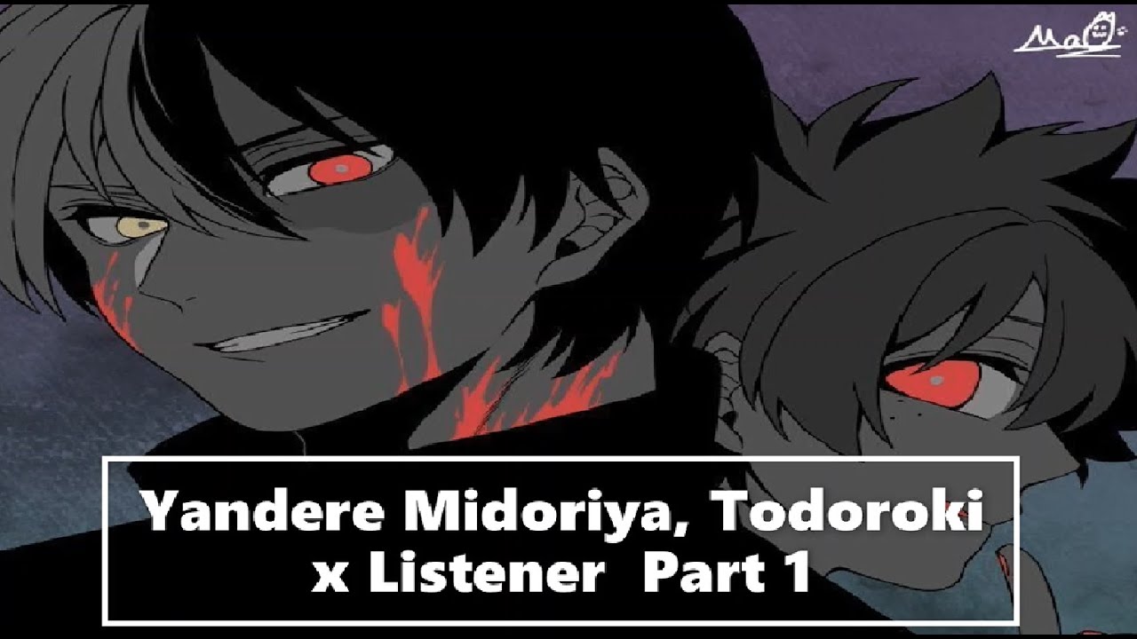 Yandere! Shoto Todoroki, Izuku Midoryia x Listener - Part 1/3 My Hero Academia - Fan Fiction Reading
